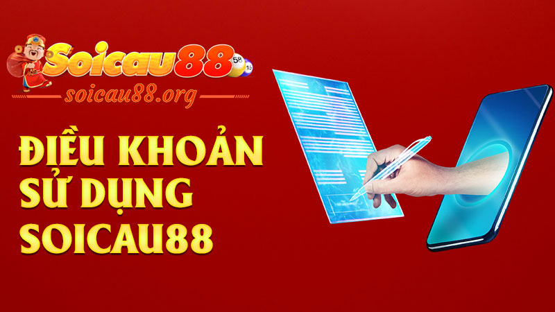 Điều khoản Sử dụng Soicau88: Đọc kỹ khỏi chơi nhầm, trách ai giờ